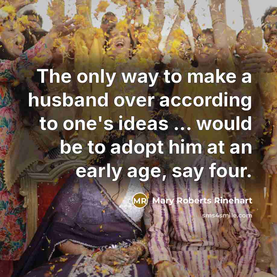 “The only way to make a husband over according to…” quote by Mary Roberts Rinehart
