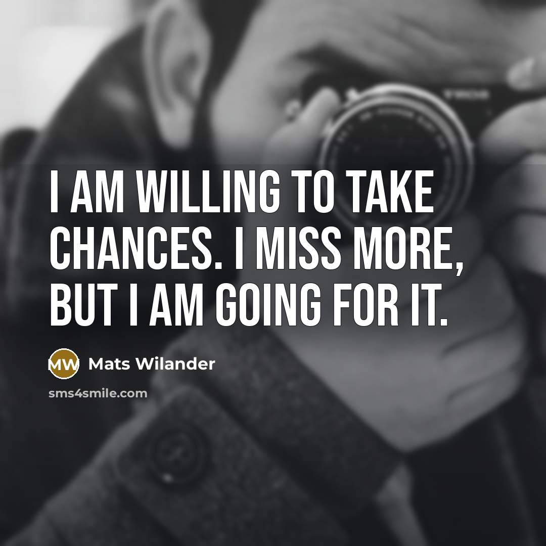 “I am willing to take chances. I miss more, but…” quote by Mats Wilander