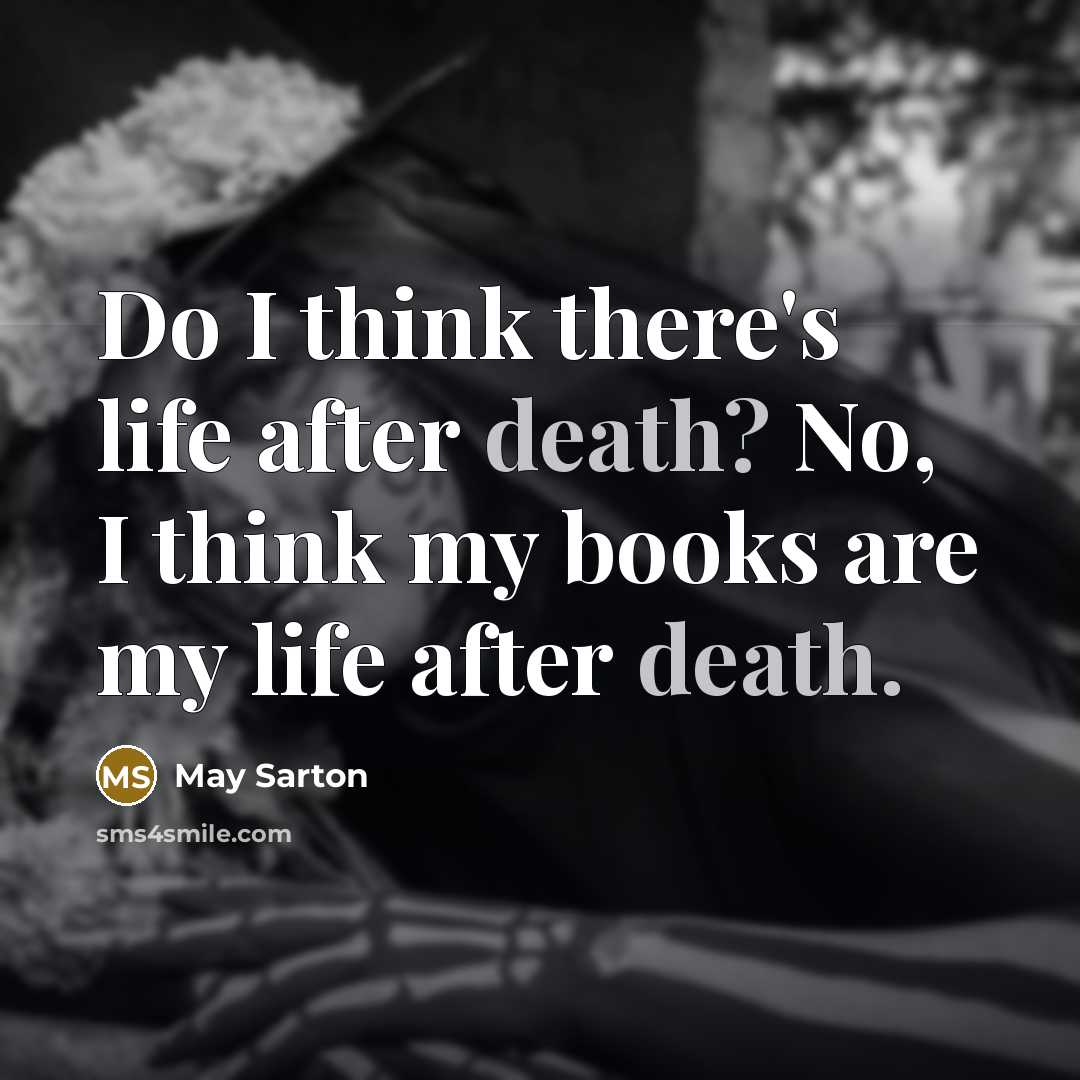 “Do I think there's life after death? No, I think…” quote by May Sarton