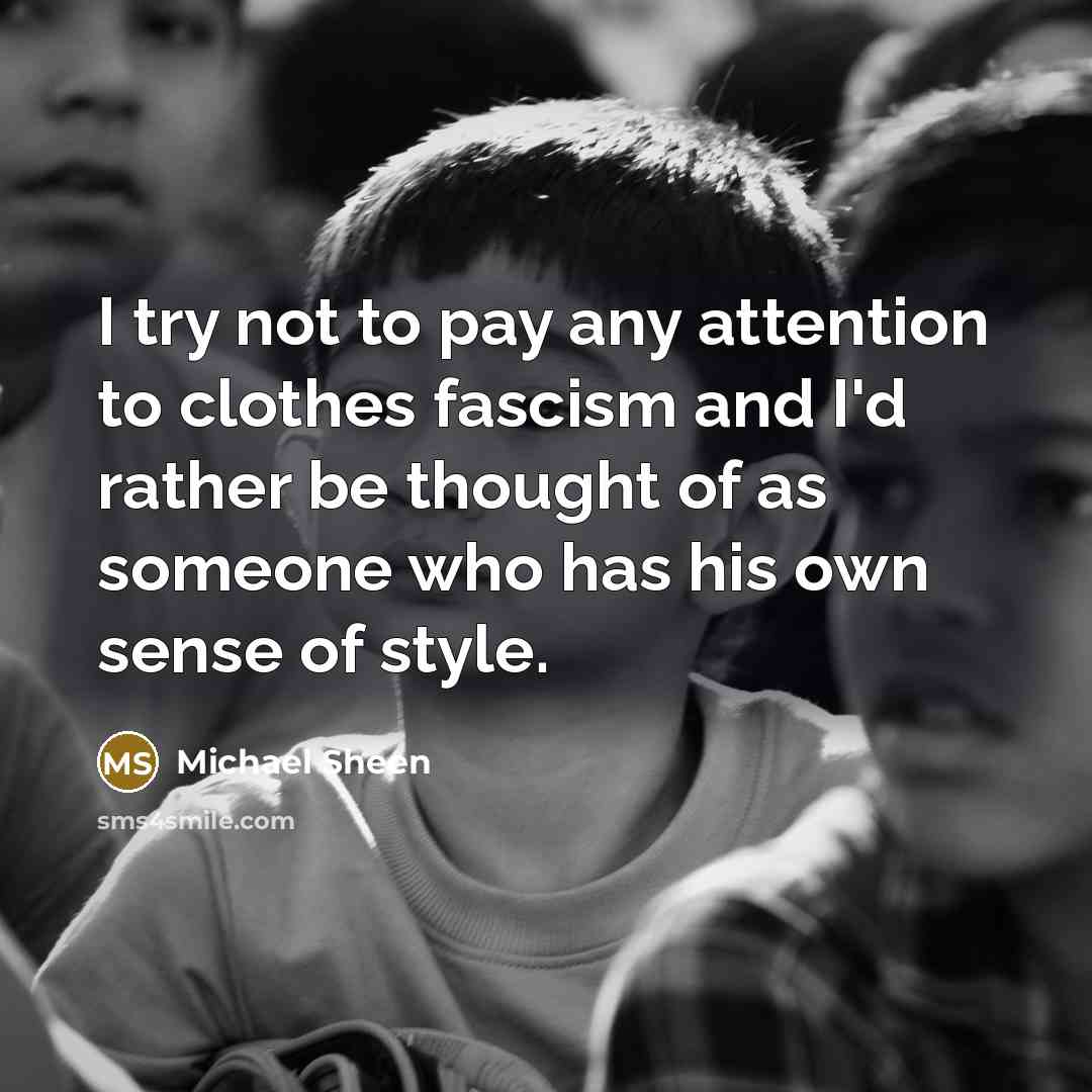 “I try not to pay any attention to clothes fascism…” quote by Michael Sheen