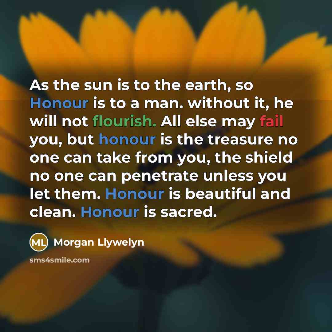 “As the sun is to the earth, so Honour is…” quote by Morgan Llywelyn