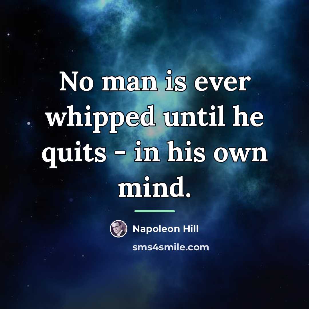 “No man is ever whipped until he quits - in…” quote by Napoleon Hill