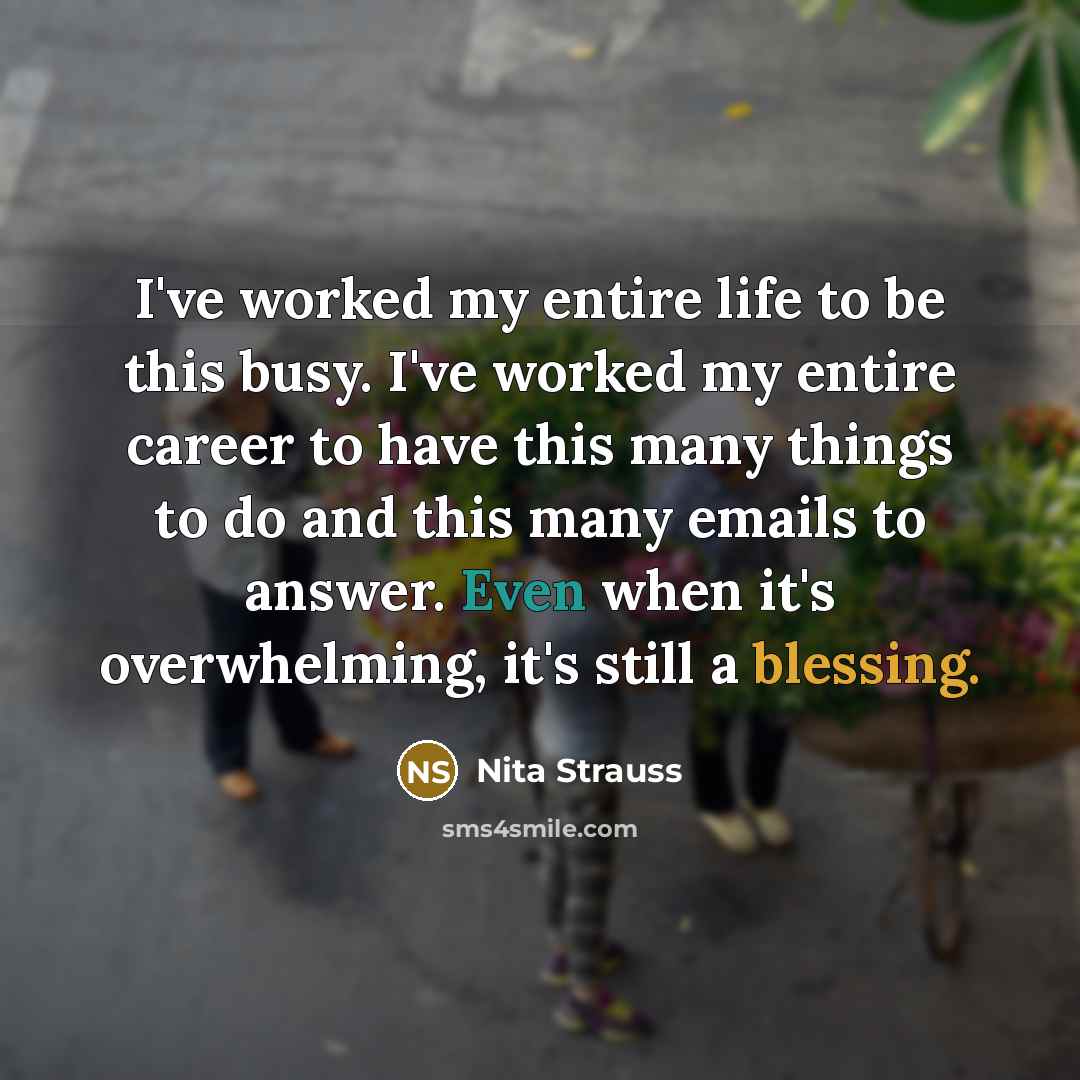 “I've worked my entire life to be this busy. I've…” quote by Nita Strauss