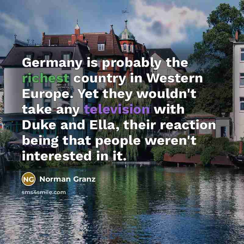 “Germany is probably the richest country in Western Europe. Yet…” quote by Norman Granz