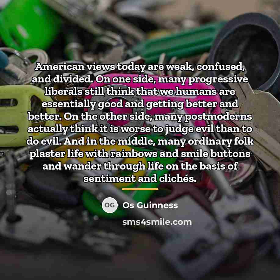 “American views today are weak, confused, and divided. On one…” quote by Os Guinness