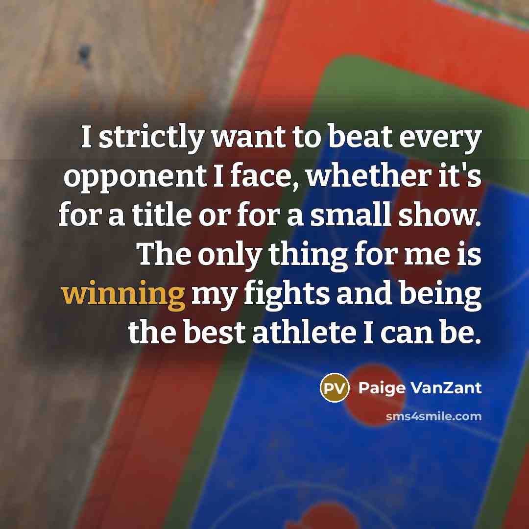 “I strictly want to beat every opponent I face, whether…” quote by Paige VanZant