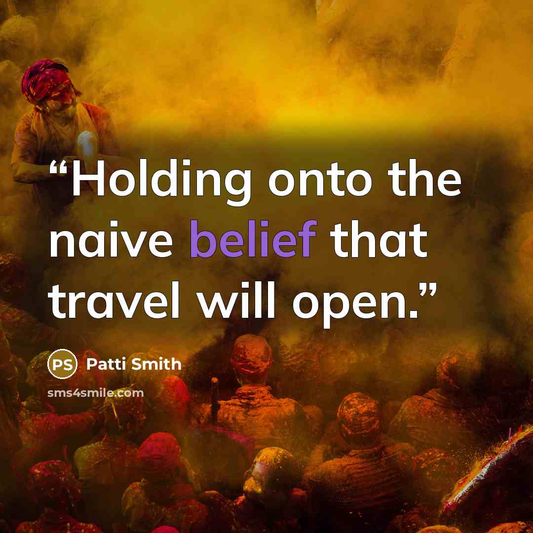 “Holding onto the naive belief that travel will open.” quote by Patti Smith