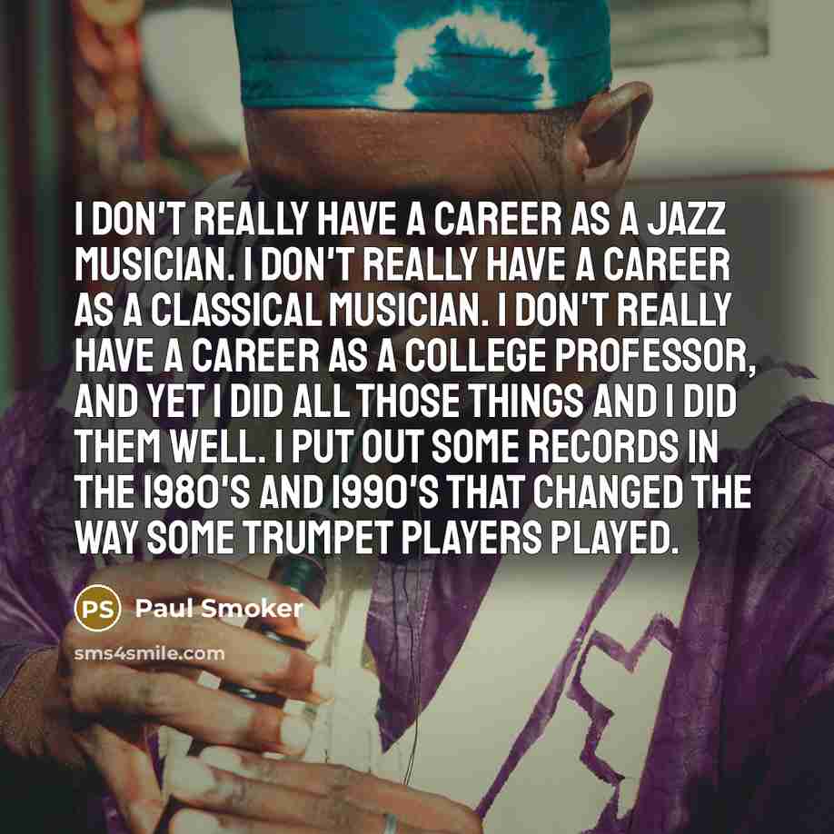 “I don't really have a career as a jazz musician.…” quote by Paul Smoker