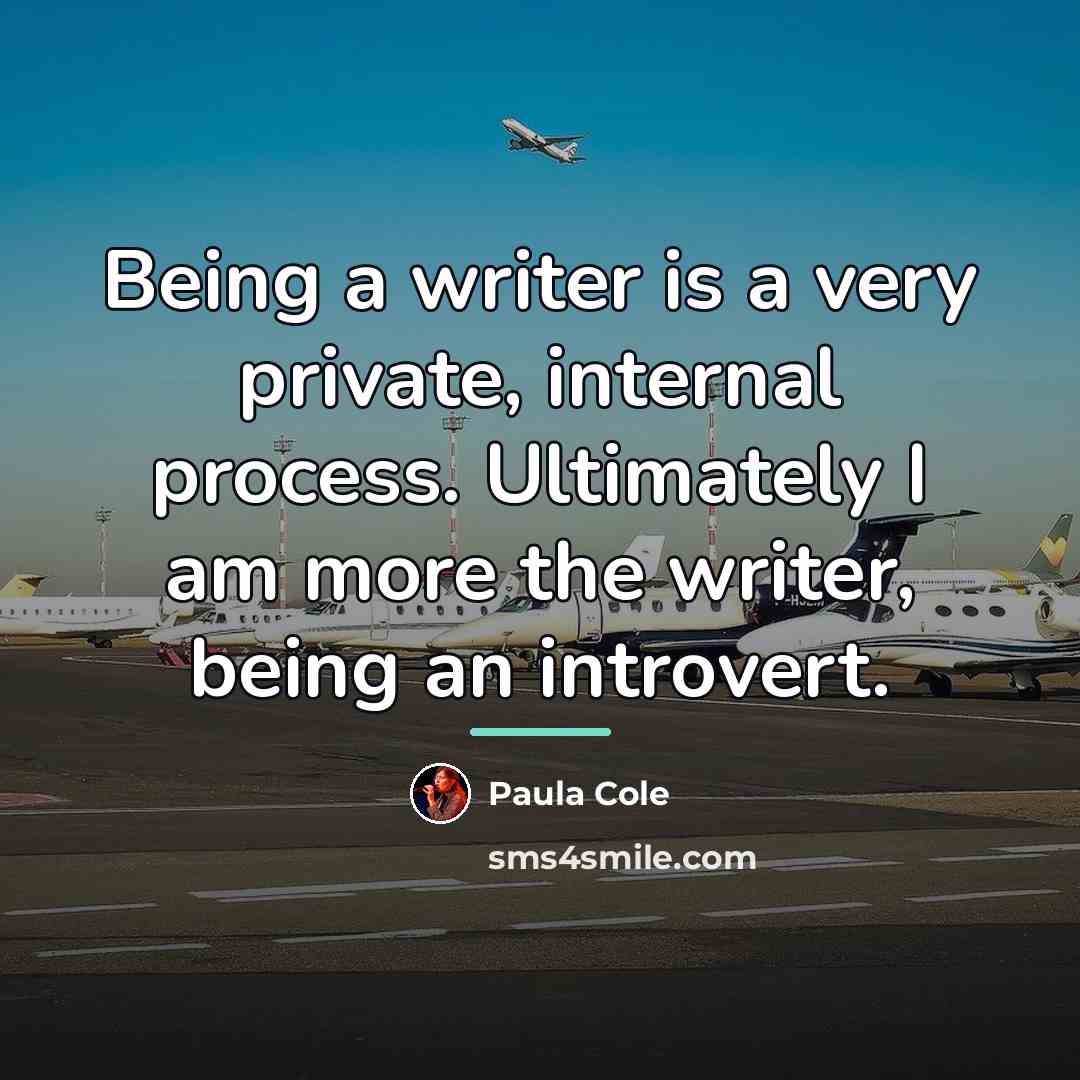 “Being a writer is a very private, internal process. Ultimately…” quote by Paula Cole