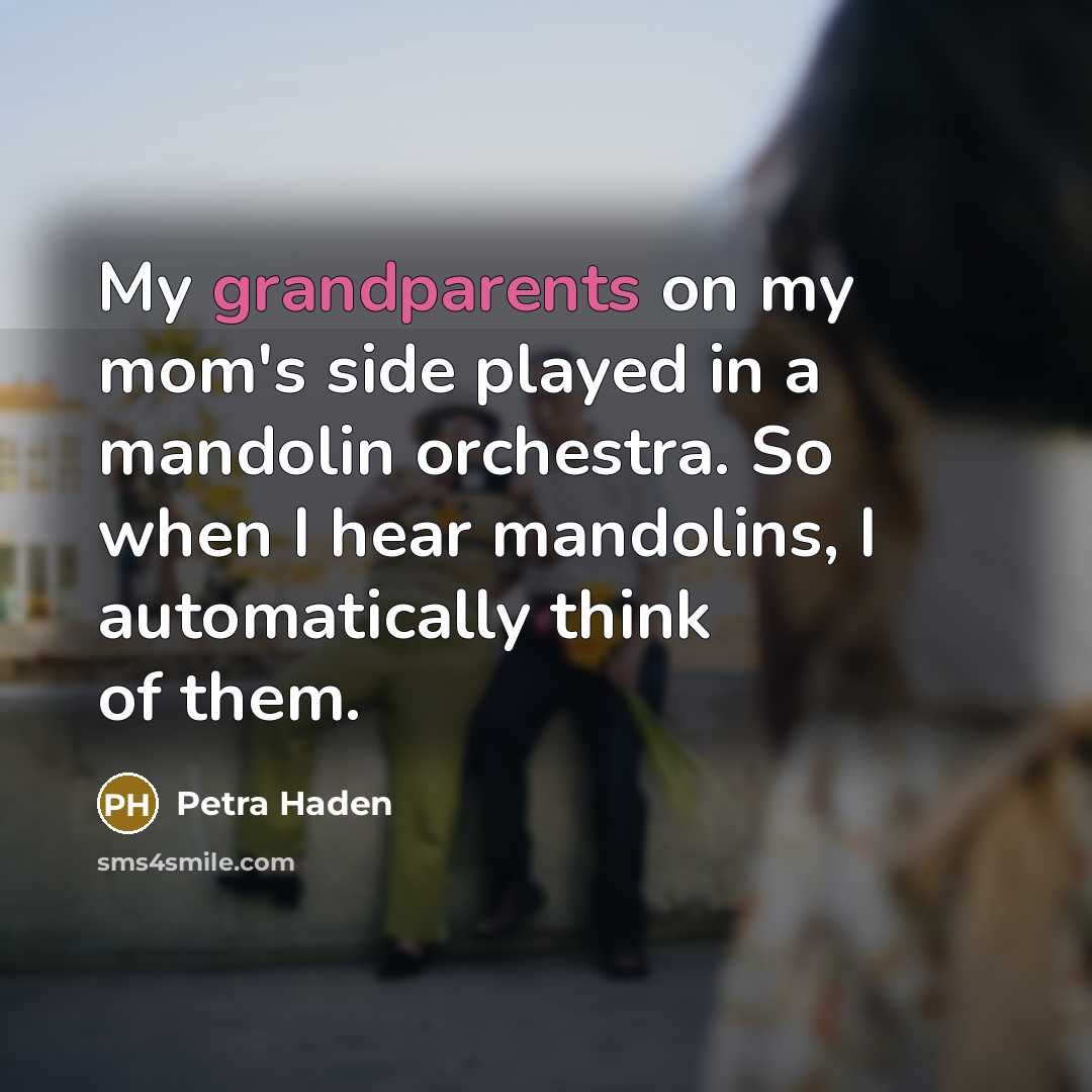 “My grandparents on my mom's side played in a mandolin…” quote by Petra Haden
