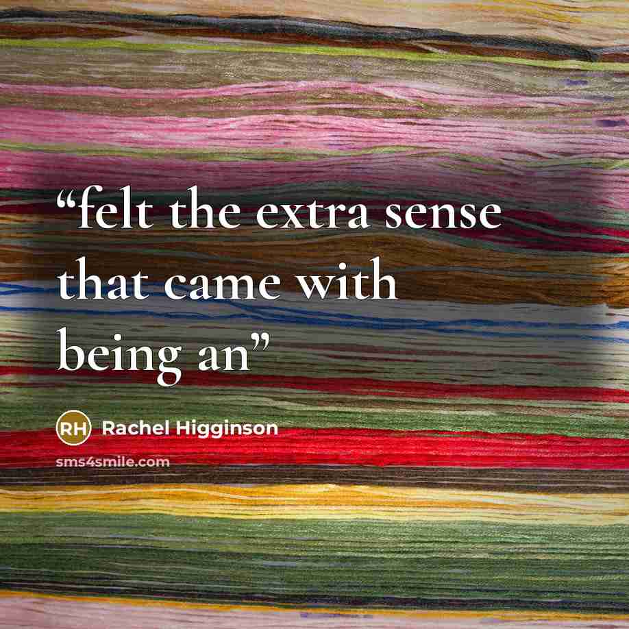 “felt the extra sense that came with being an” quote by Rachel Higginson