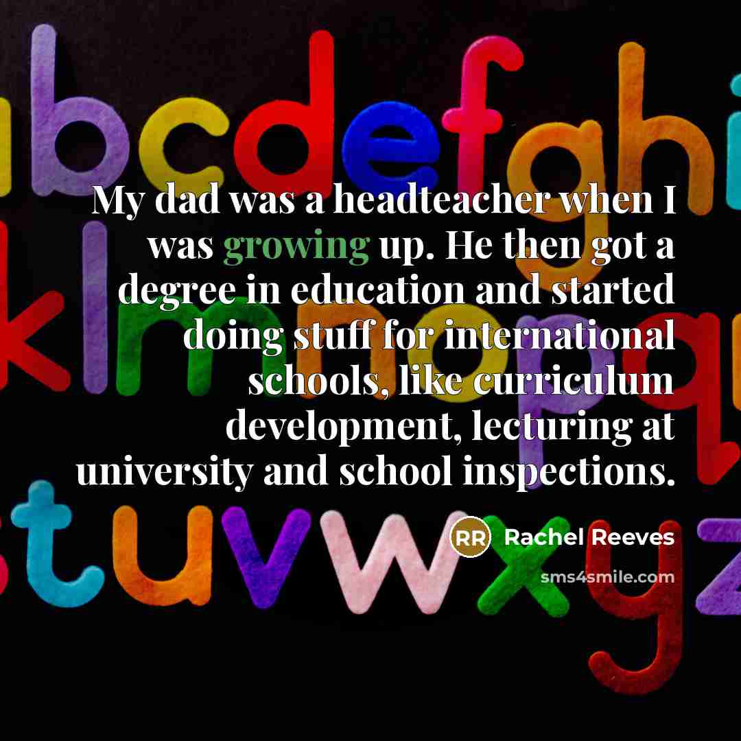 “My dad was a headteacher when I was growing up.…” quote by Rachel Reeves