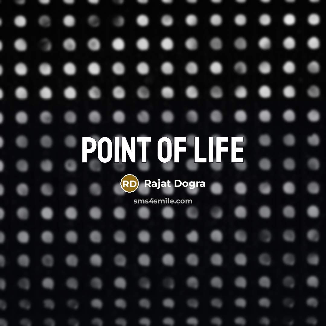 “Point of life…” quote by Rajat Dogra