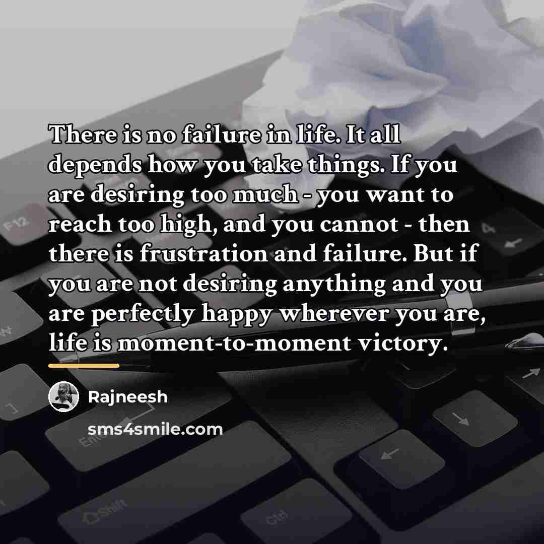“There is no failure in life. It all depends how…” quote by Rajneesh