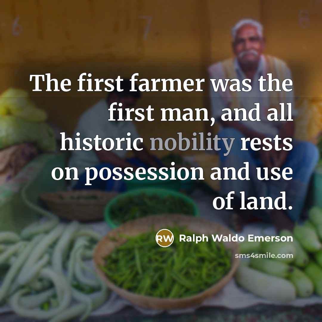 “The first farmer was the first man, and all historic…” quote by Ralph Waldo Emerson