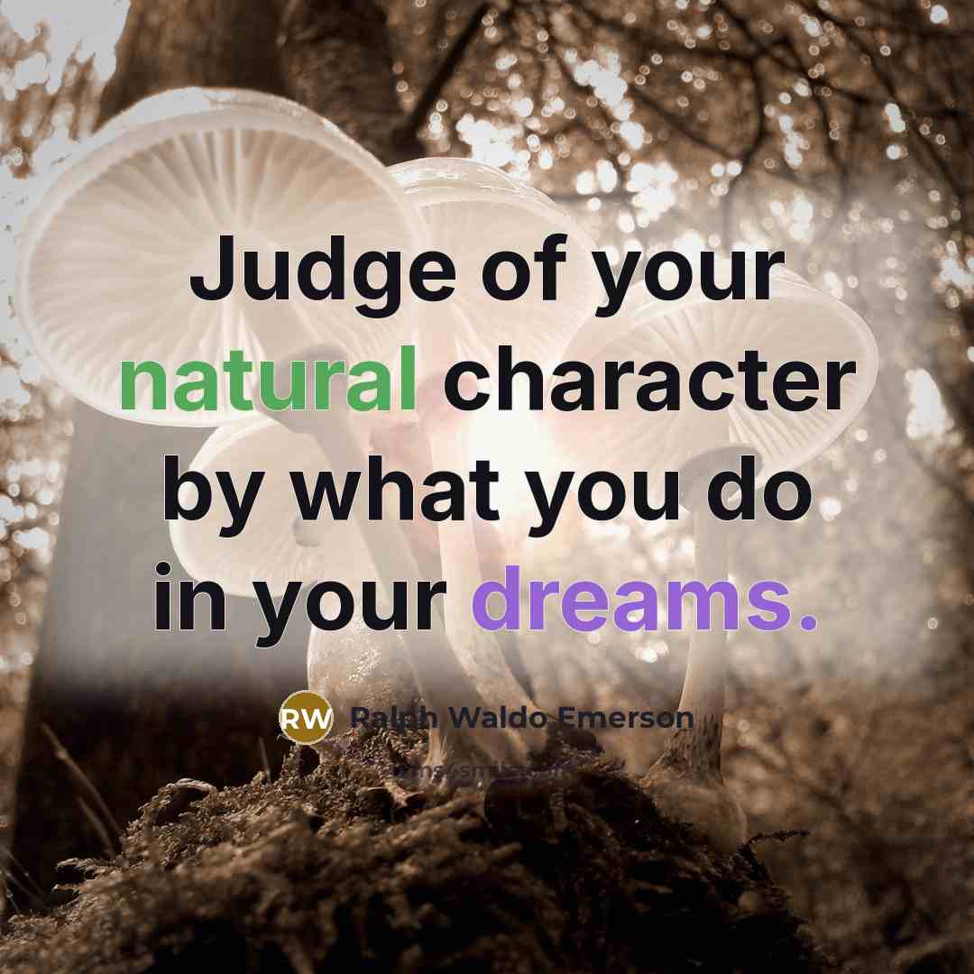 “Judge of your natural character by what you do in…” quote by Ralph Waldo Emerson