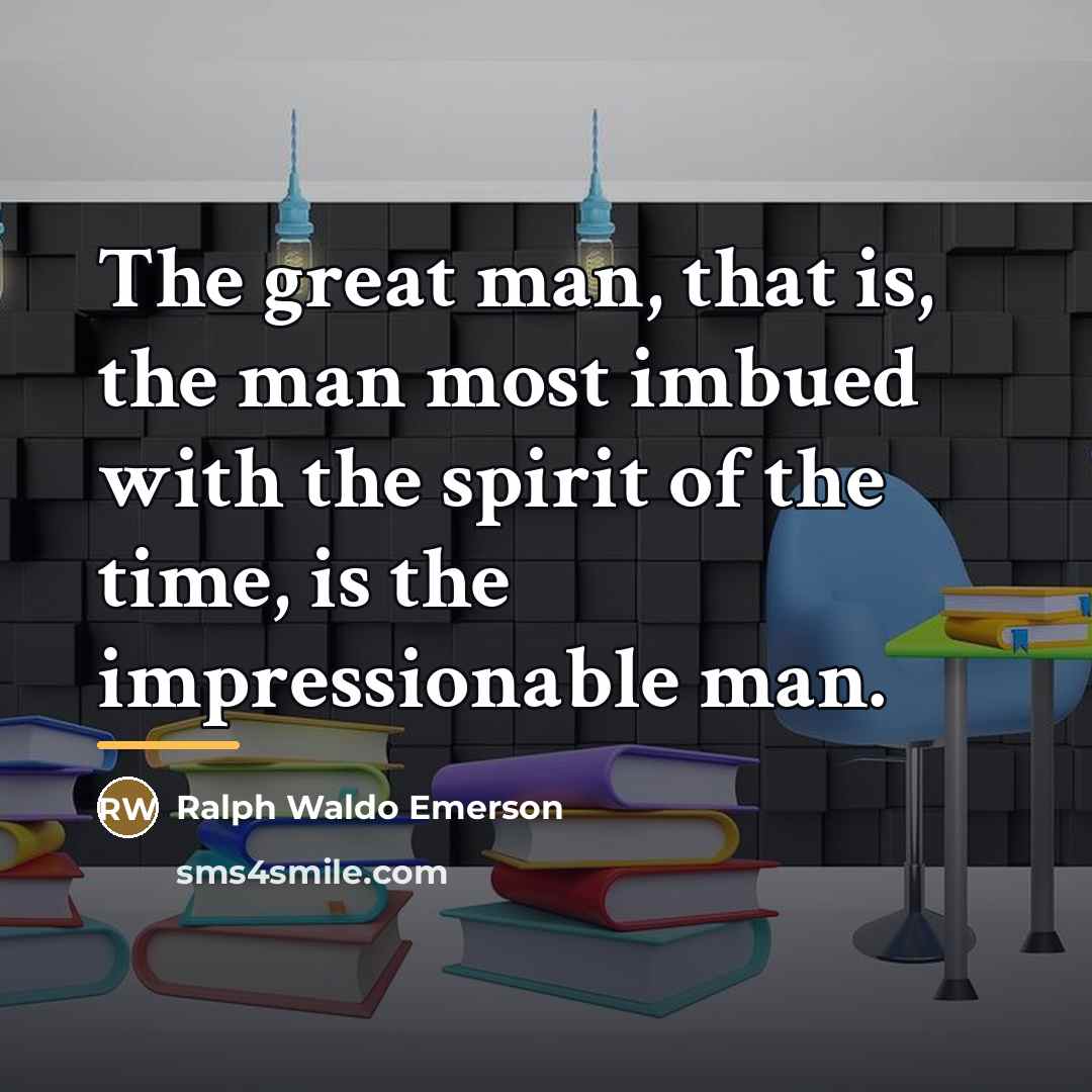 “The great man, that is, the man most imbued with…” quote by Ralph Waldo Emerson