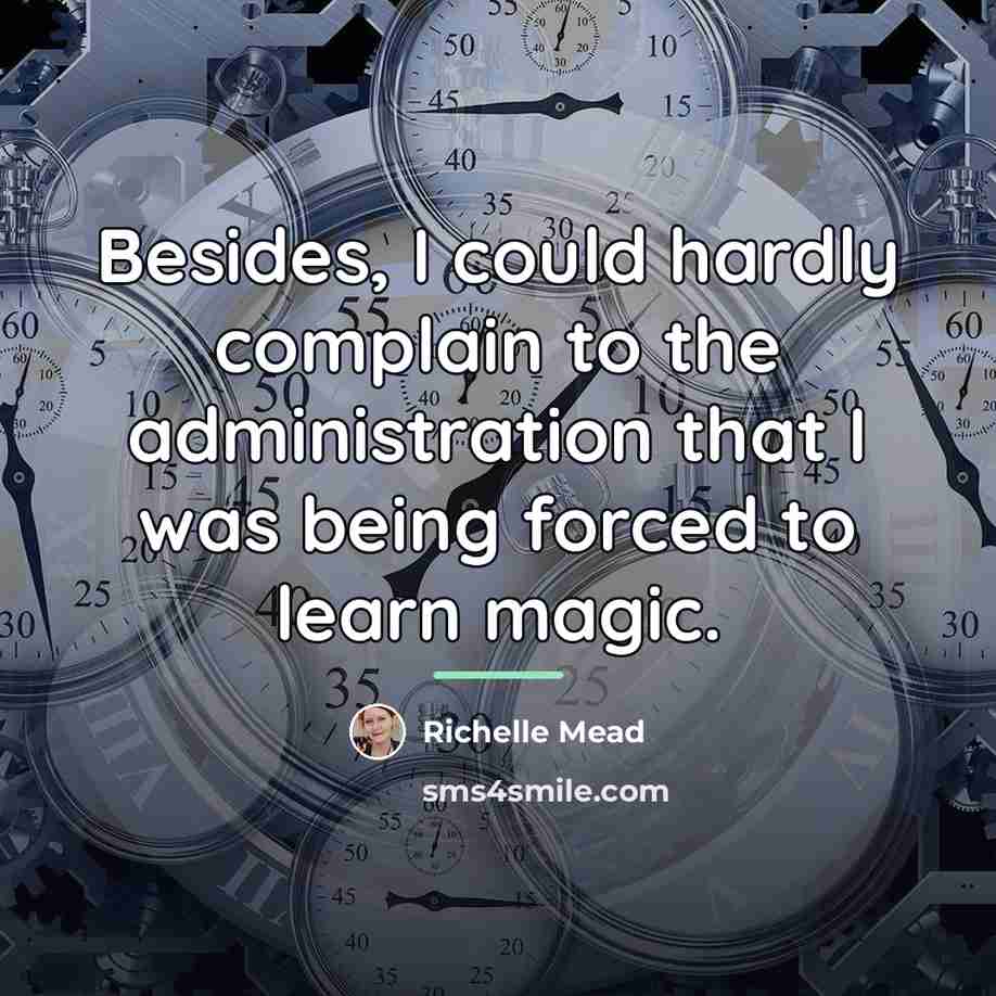 “Besides, I could hardly complain to the administration that I…” quote by Richelle Mead