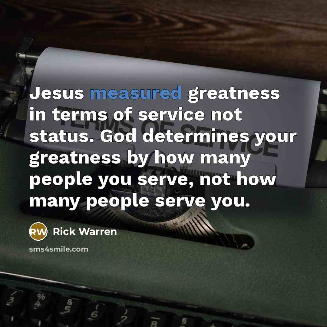 “Jesus measured greatness in terms of service not status. God…” quote by Rick Warren