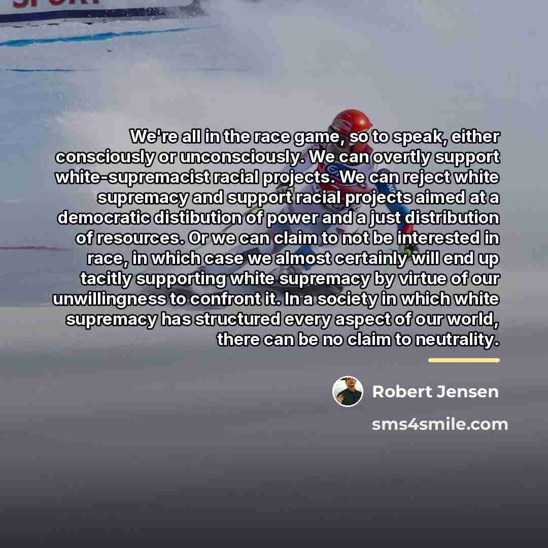 “We're all in the race game, so to speak, either…” quote by Robert Jensen