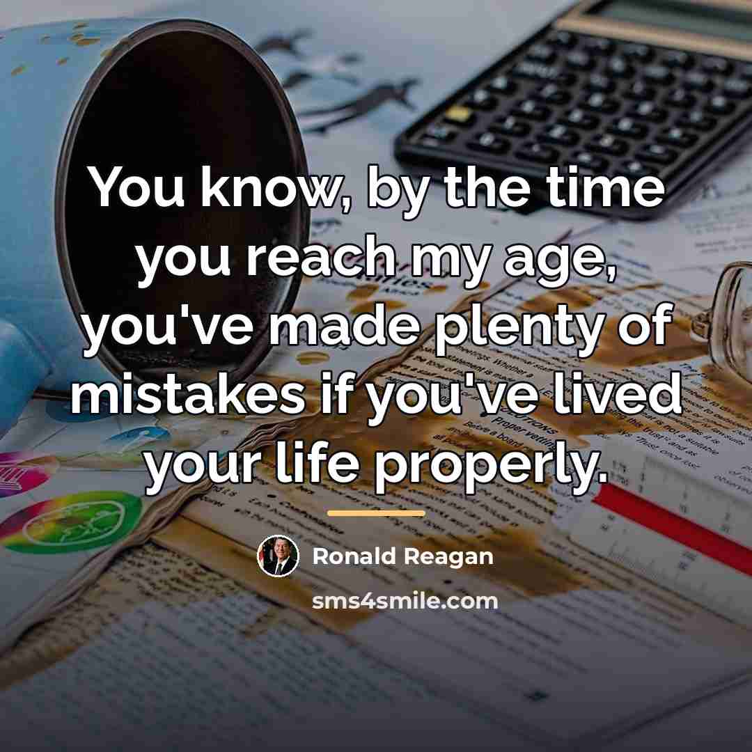 “You know, by the time you reach my age, you've…” quote by Ronald Reagan