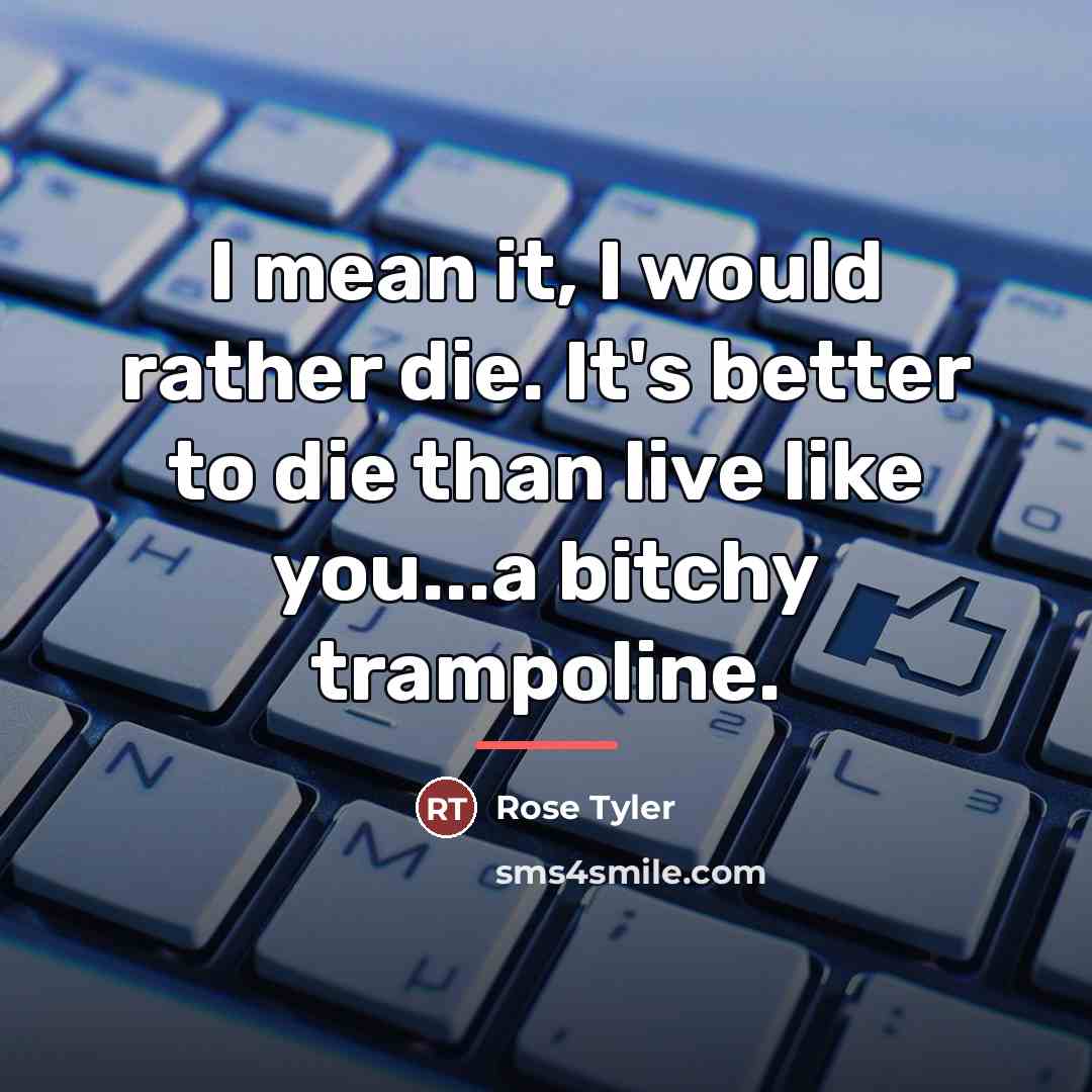 “I mean it, I would rather die. It's better to…” quote by Rose Tyler