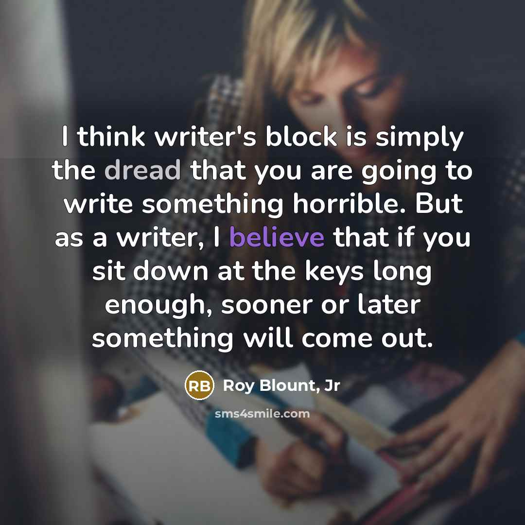 “I think writer's block is simply the dread that you…” quote by Roy Blount, Jr