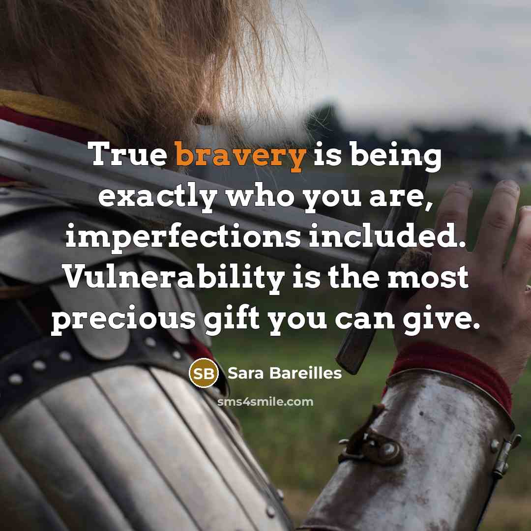 “True bravery is being exactly who you are, imperfections included.…” quote by Sara Bareilles