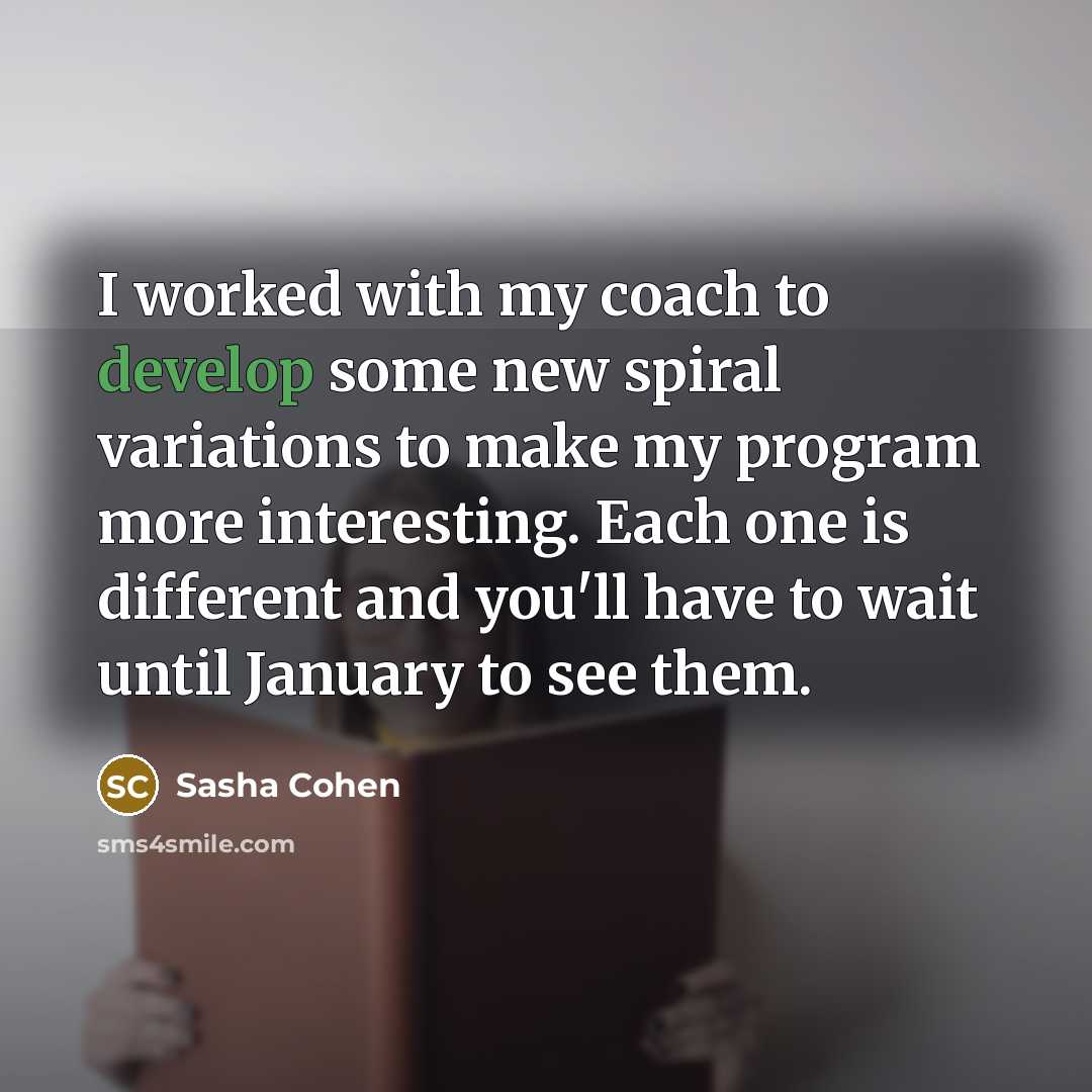 “I worked with my coach to develop some new spiral…” quote by Sasha Cohen