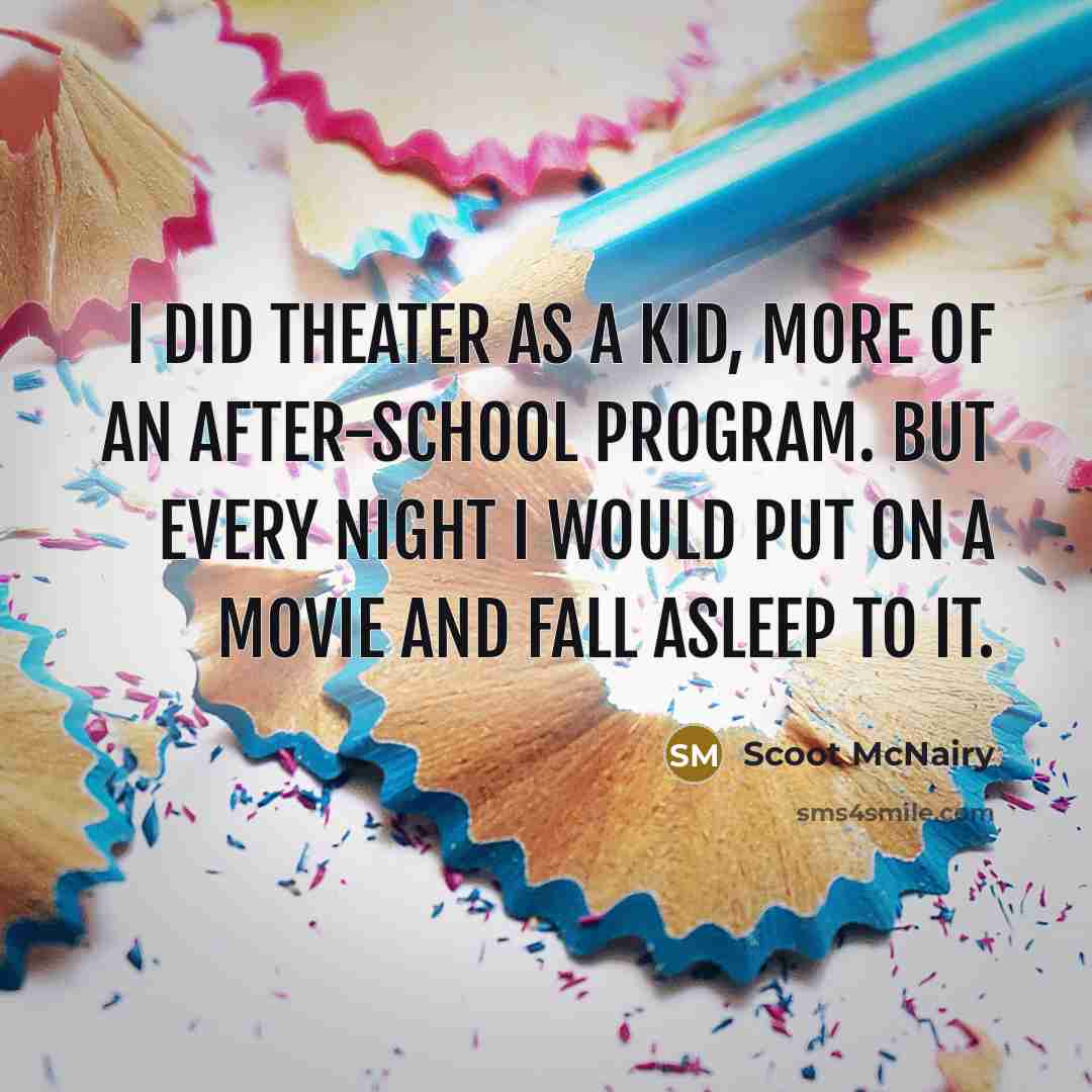 “I did theater as a kid, more of an after-school…” quote by Scoot McNairy