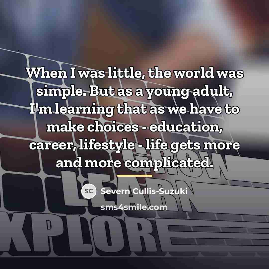 “When I was little, the world was simple. But as…” quote by Severn Cullis-Suzuki