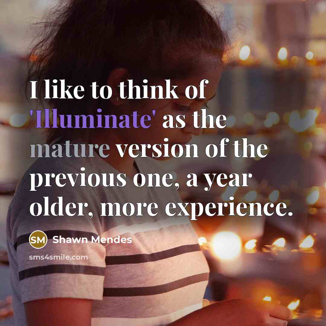 “I like to think of 'Illuminate' as the mature version…” quote by Shawn Mendes