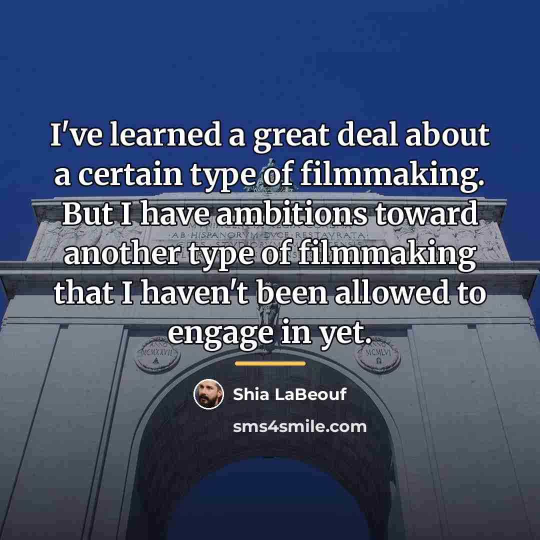 “I've learned a great deal about a certain type of…” quote by Shia LaBeouf