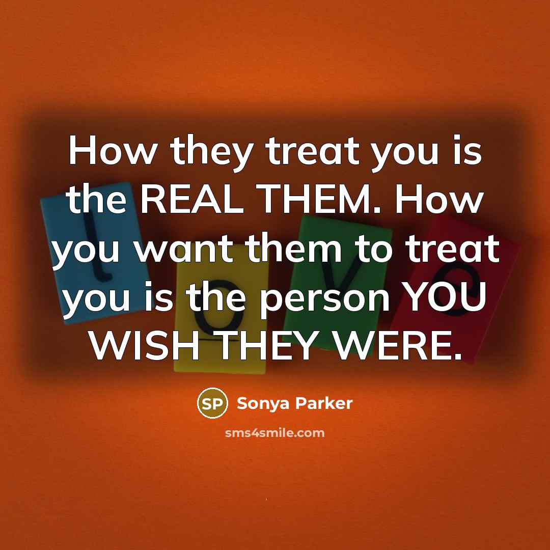 “How they treat you is the REAL THEM. How you…” quote by SONYA PARKER