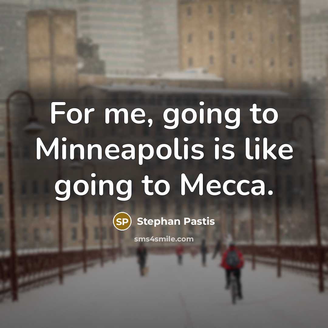 “For me, going to Minneapolis is like going to Mecca.…” quote by Stephan Pastis