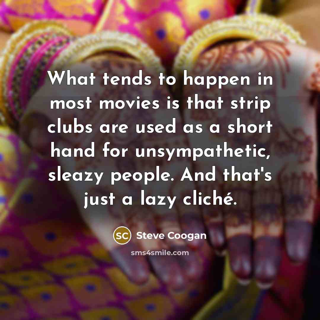 “What tends to happen in most movies is that strip…” quote by Steve Coogan