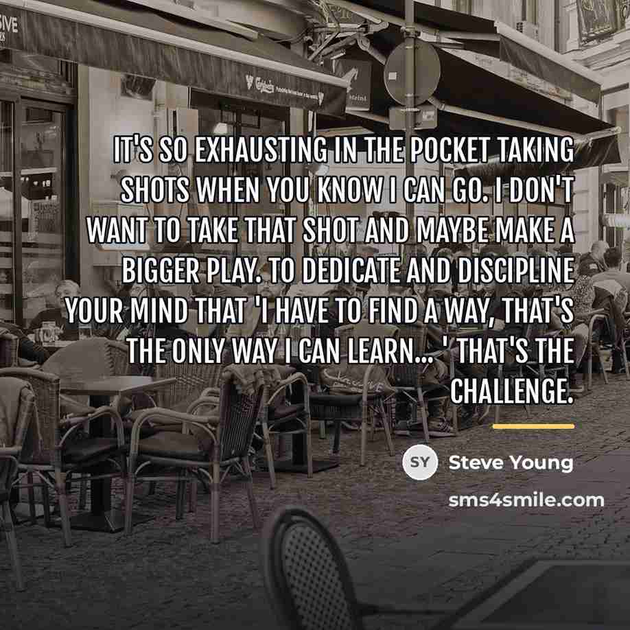 “It's so exhausting in the pocket taking shots when you…” quote by Steve Young