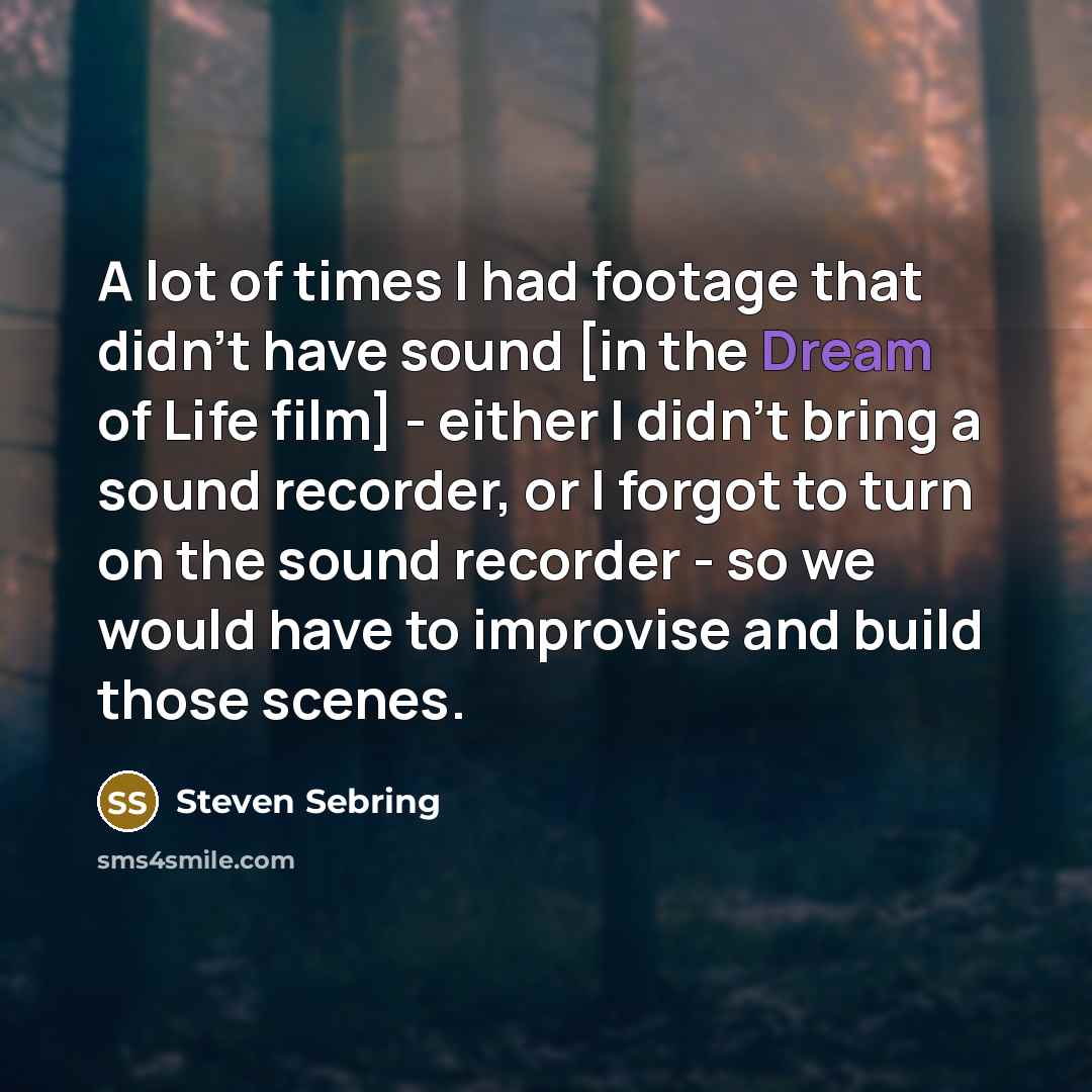 “A lot of times I had footage that didn't have…” quote by Steven Sebring