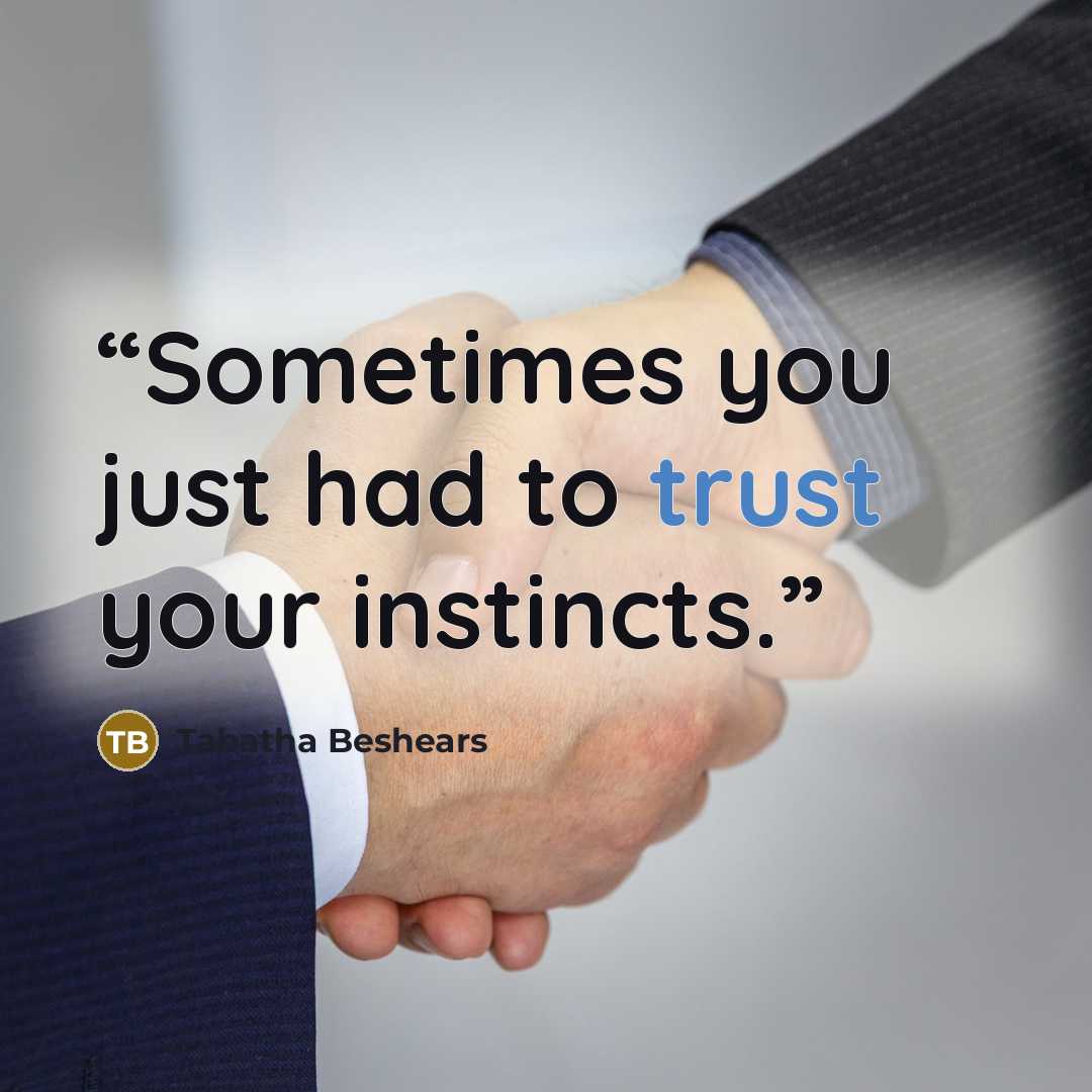 “Sometimes you just had to trust your instincts.” quote by Tabatha Beshears