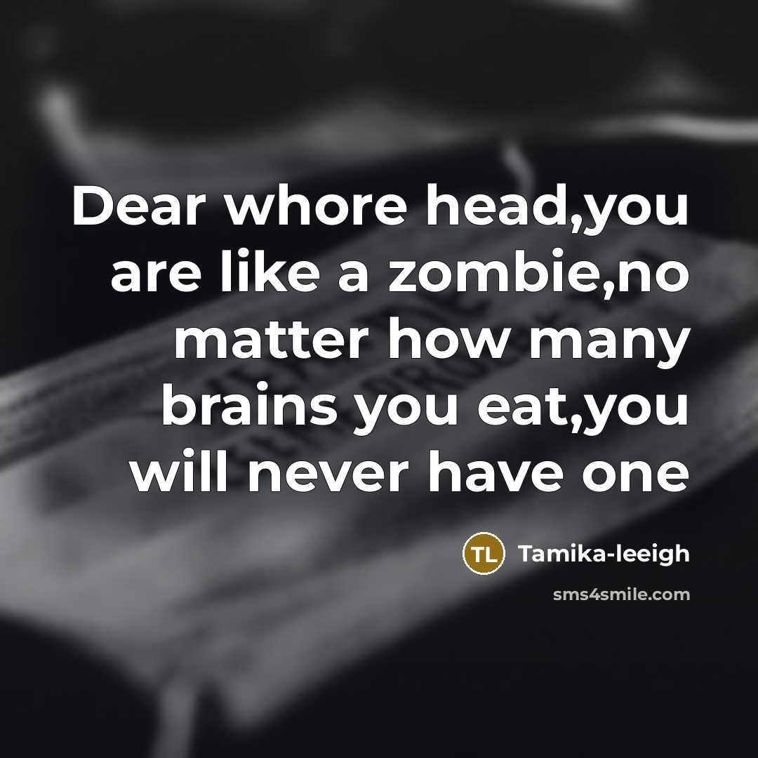 “Dear whore head,you are like a zombie,no matter how many…” quote by Tamika-leeigh