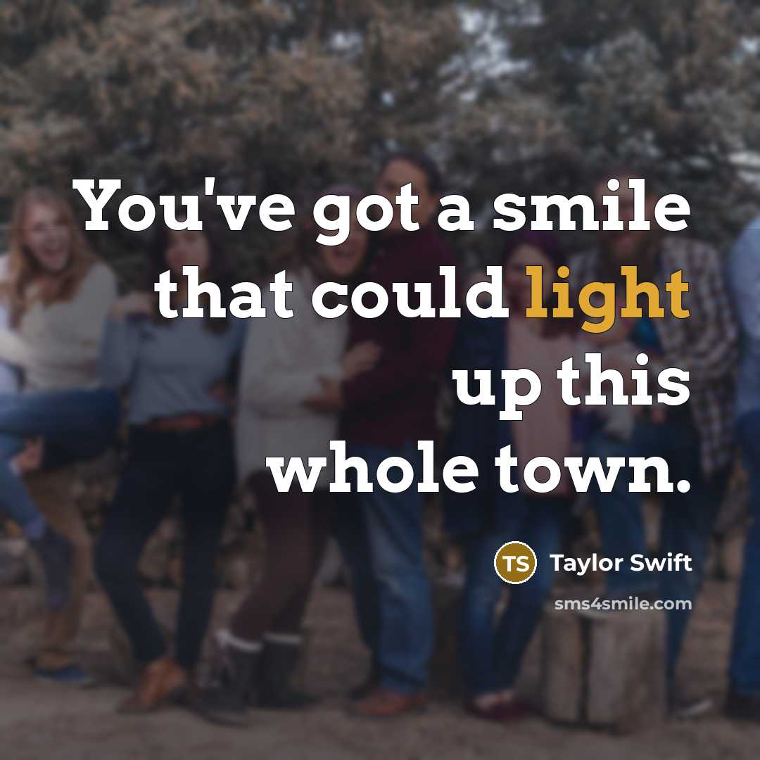 “You've got a smile that could light up this whole…” quote by Taylor Swift