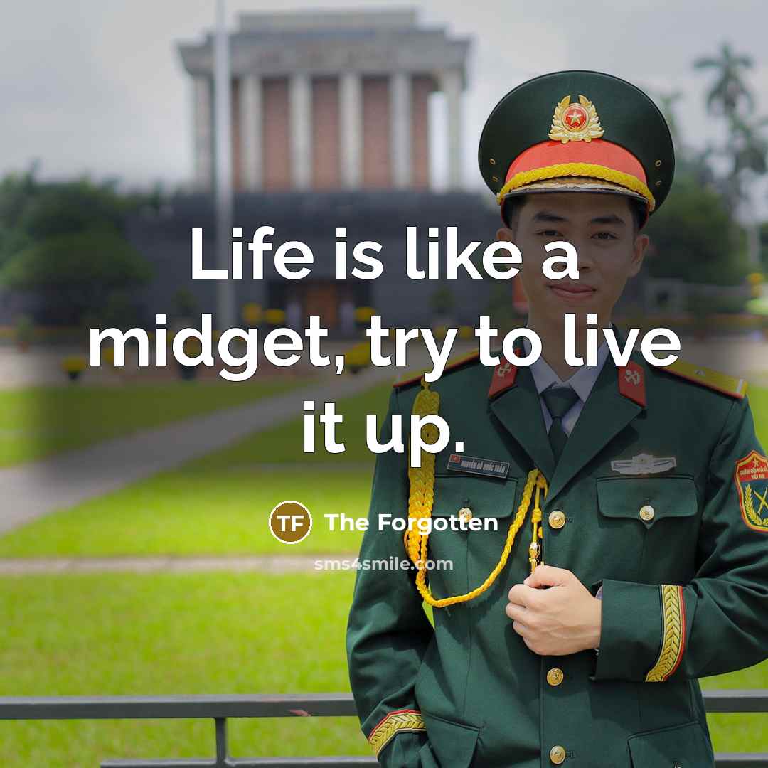 “Life is like a midget, try to live it up.…” quote by The Forgotten