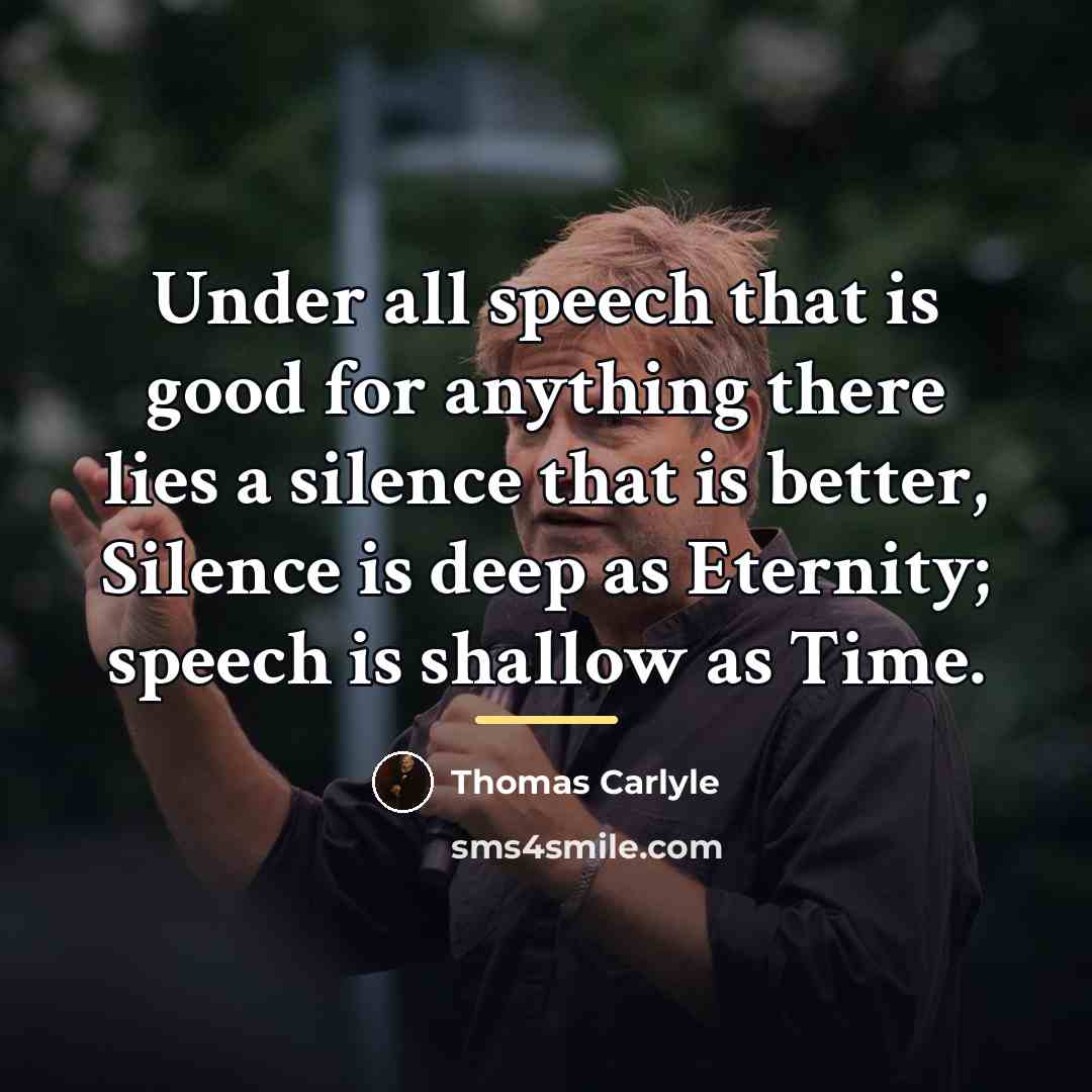 “Under all speech that is good for anything there lies…” quote by Thomas Carlyle