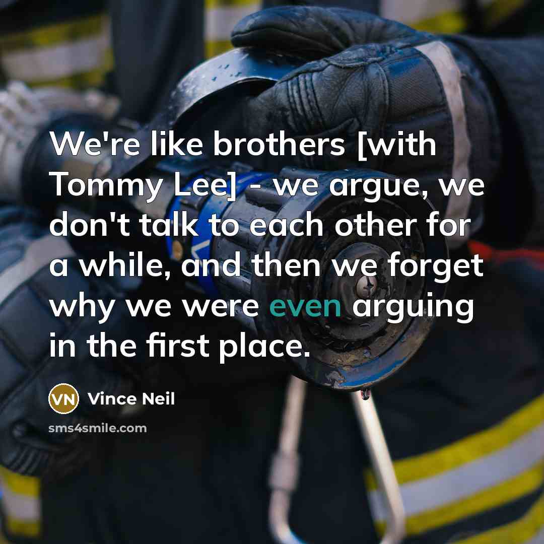 “We're like brothers [with Tommy Lee] - we argue, we…” quote by Vince Neil