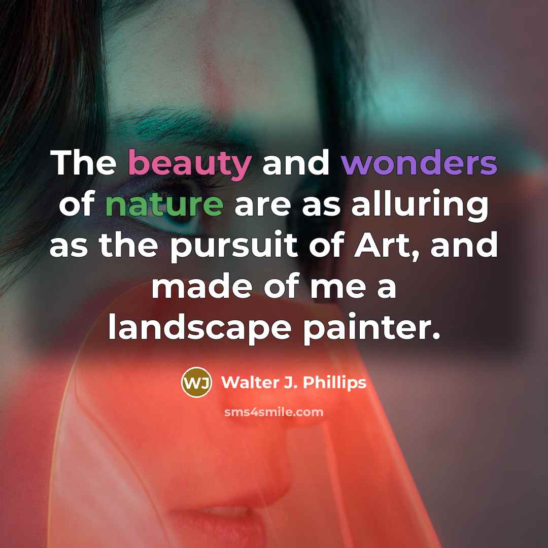 “The beauty and wonders of nature are as alluring as…” quote by Walter J. Phillips