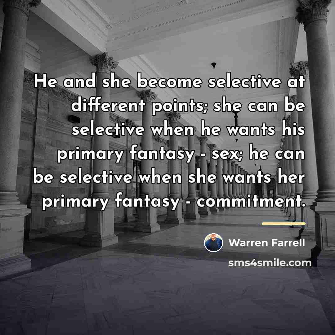 “He and she become selective at different points; she can…” quote by Warren Farrell
