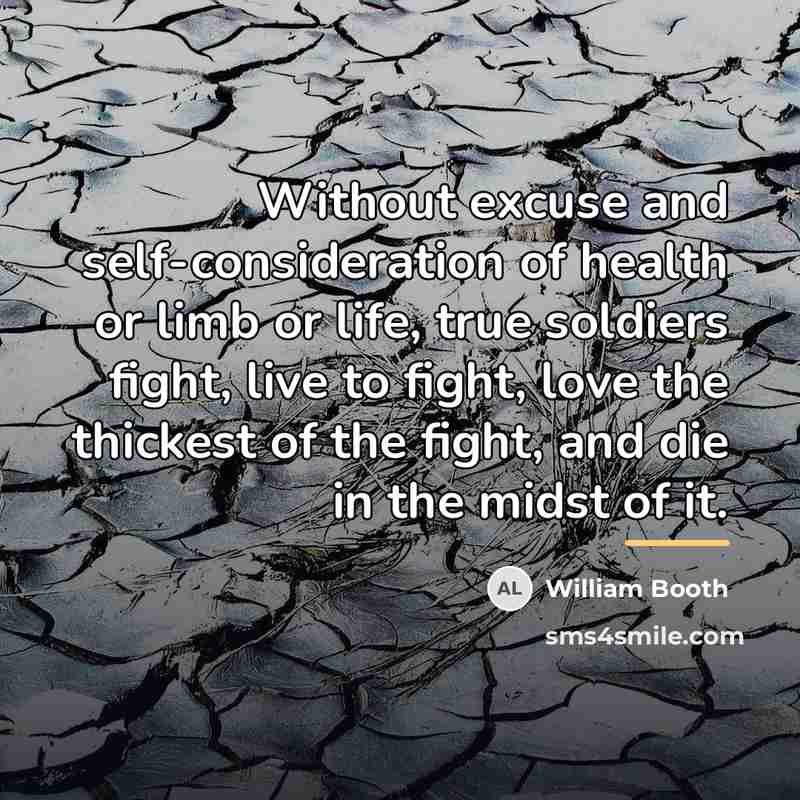 “Without excuse and self-consideration of health or limb or life,…” quote by William Booth