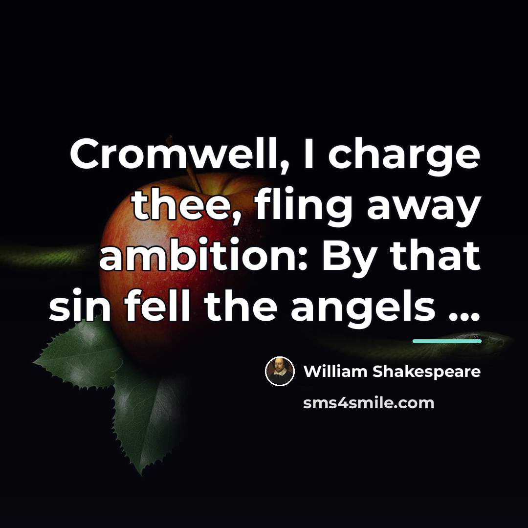 “Cromwell, I charge thee, fling away ambition: By that sin…” quote by William Shakespeare