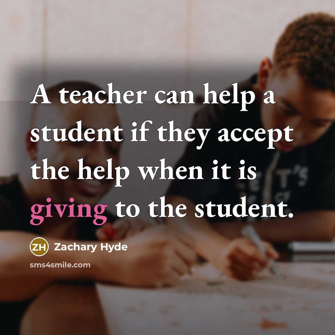 “A teacher can help a student if they accept the…” quote by Zachary Hyde