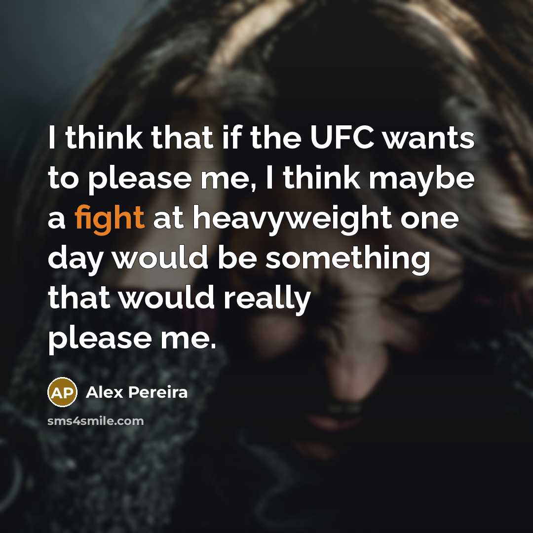 “I think that if the UFC wants to please me,…” quote by Alex Pereira